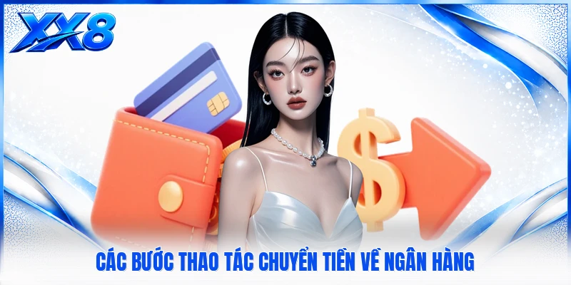 Rút Tiền XX8 Các bước thao tác chuyển tiền về ngân hàng