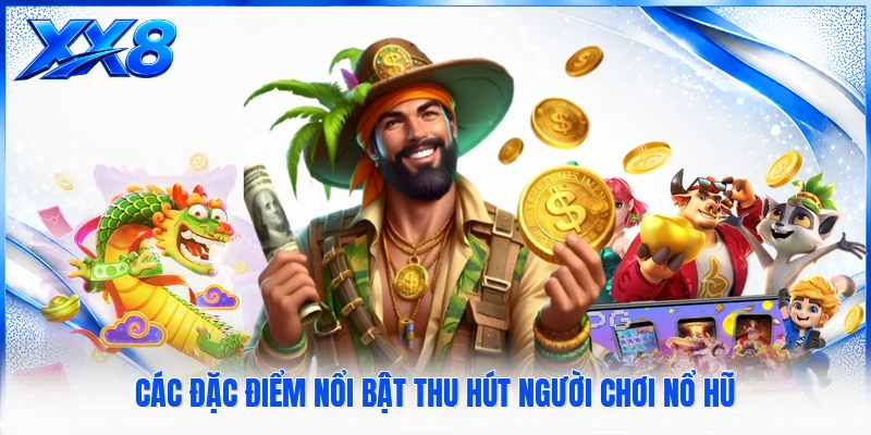 Slot Game XX8 - Sảnh Cược Nổ Hũ Trực Tuyến Đỉnh Cao Các đặc điểm nổi bật thu hút người chơi nổ hũ