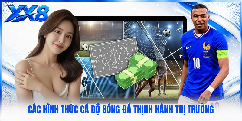 Kèo Nhà Cái - Bảng Tỷ Lệ Bóng Đá Trực Tuyến Chính Xác Nhất Các hình thức cá độ bóng đá thịnh hành thị trường
