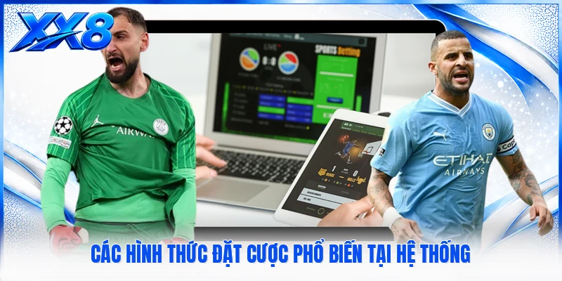 Các hình thức đặt cược phổ biến tại hệ thống