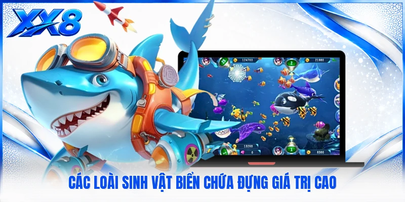 Bắn Cá Thần Tài - Tham Gia Săn Thưởng Trực Tuyến Hấp Dẫn Các loài sinh vật biển chứa đựng giá trị cao