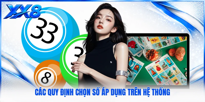 Xổ Số Siêu Tốc - Sảnh Cược Quay Số Nhanh Uy Tín Nhất Các quy định chọn số áp dụng trên hệ thống