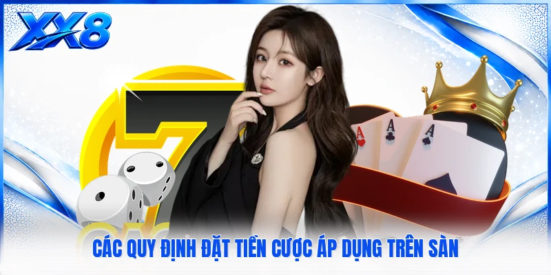 Các quy định đặt tiền cược áp dụng trên sàn