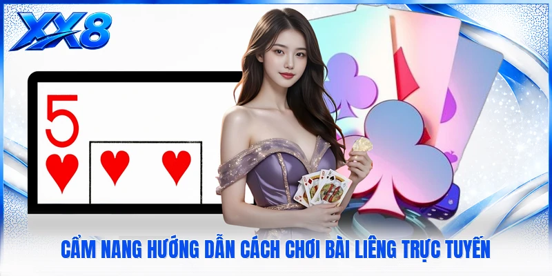 Cẩm nang hướng dẫn cách chơi bài liêng trực tuyến