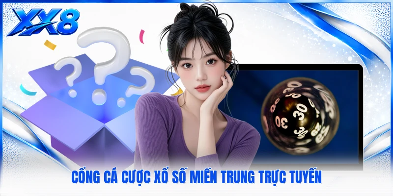 Cổng cá cược xổ số miền trung trực tuyến