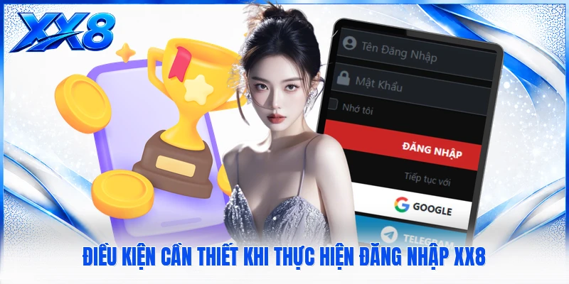 Đăng Nhập XX8 Điều kiện cần thiết khi thực hiện đăng nhập XX8