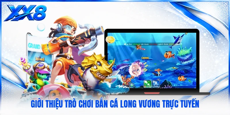 Giới thiệu trò chơi bắn cá long vương trực tuyến