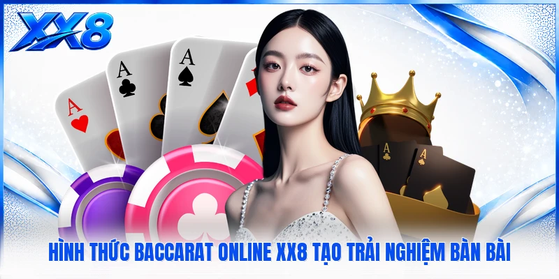Baccarat Online XX8 - Trải Nghiệm Bàn Bài Trực Tuyến Hấp Dẫn Hình thức Baccarat Online XX8 tạo trải nghiệm bàn bài