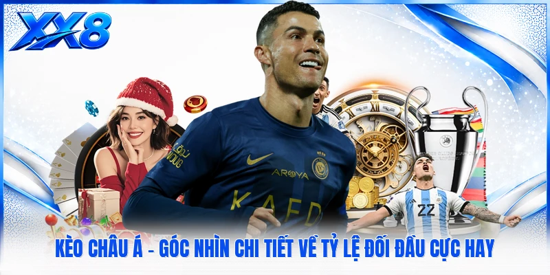 Kèo Châu Á - Góc Nhìn Chi Tiết Về Tỷ Lệ Đối Đầu Cực Hay