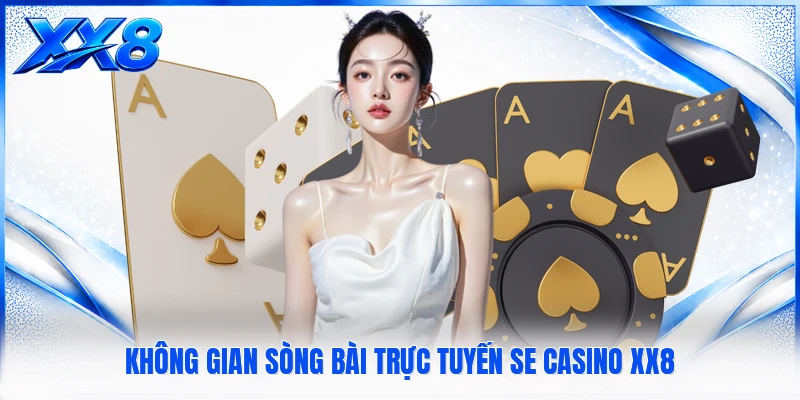 SE Casino XX8 - Sảnh Sòng Bài Trực Tuyến Đẳng Cấp Thượng Lưu Không gian sòng bài trực tuyến SE Casino XX8