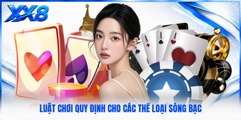 SE Casino XX8 - Sảnh Sòng Bài Trực Tuyến Đẳng Cấp Thượng Lưu Luật chơi quy định cho các thể loại sòng bạc