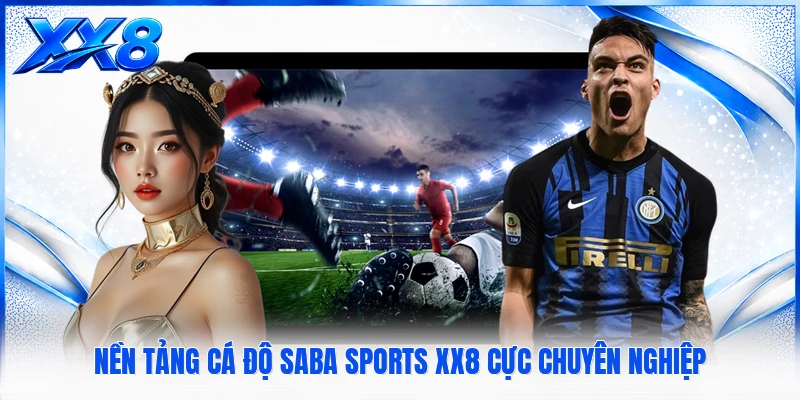 Saba Sports XX8 Nền tảng cá độ saba sports XX8 cực chuyên nghiệp
