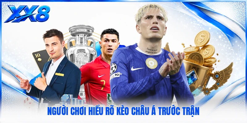 Kèo Châu Á - Góc Nhìn Chi Tiết Về Tỷ Lệ Đối Đầu Cực Hay Người chơi hiểu rõ kèo Châu Á trước trận