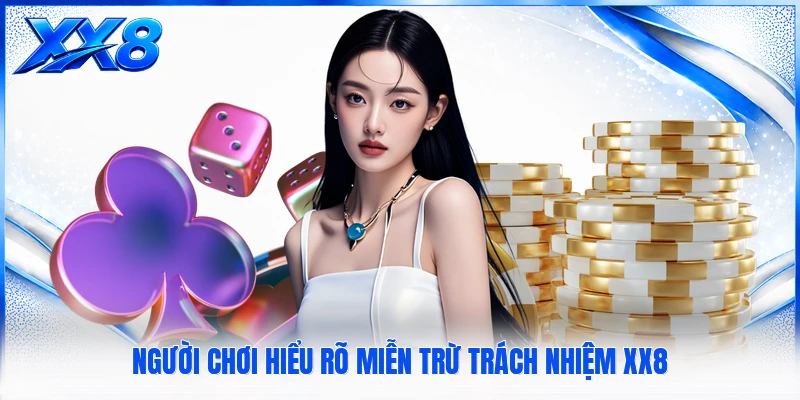 Miễn Trừ Trách Nhiệm XX8 Người chơi hiểu rõ miễn trừ trách nhiệm XX8