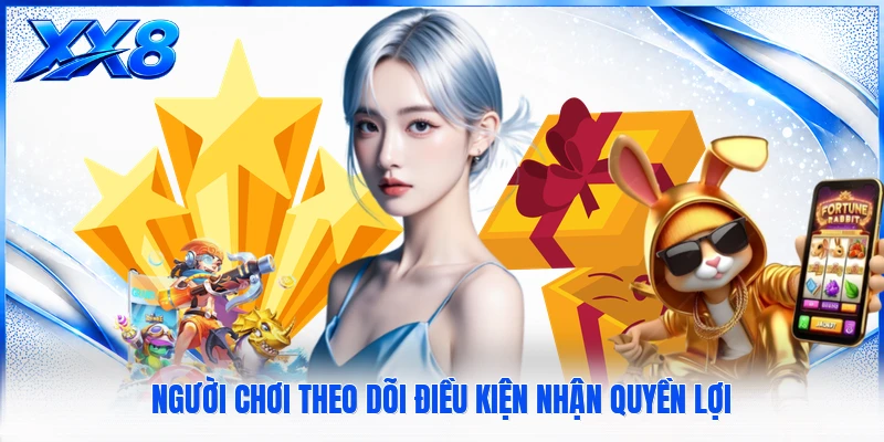 Thưởng Thành Viên VIP - Theo Dõi Quyền Lợi Theo Từng Cấp Độ Người chơi theo dõi điều kiện nhận quyền lợi