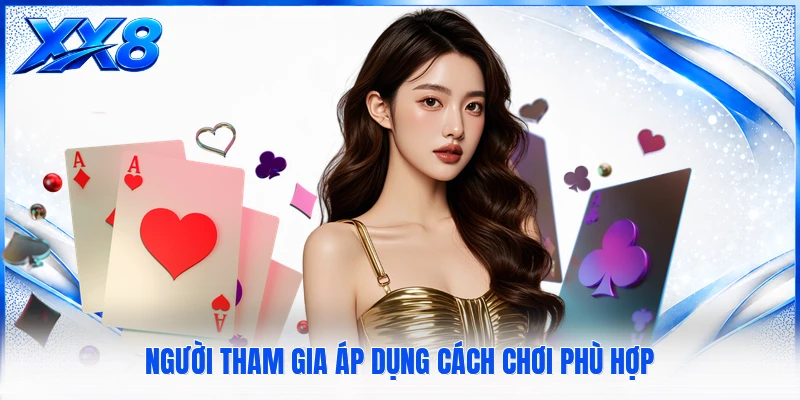 Người tham gia áp dụng cách chơi phù hợp