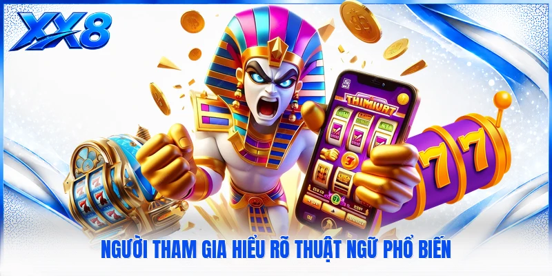 Người tham gia hiểu rõ thuật ngữ phổ biến