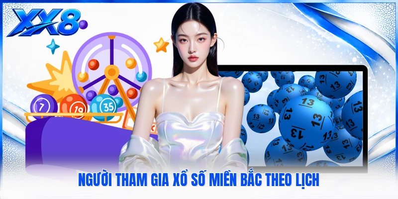 Xổ Số Miền Bắc Người tham gia xổ số miền bắc theo lịch