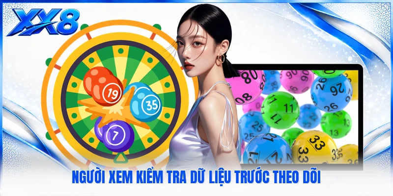 Xổ Số Miền Bắc Người xem kiểm tra dữ liệu trước theo dõi