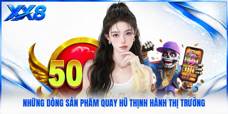 Slot Game XX8 - Sảnh Cược Nổ Hũ Trực Tuyến Đỉnh Cao Những dòng sản phẩm quay hũ thịnh hành thị trường