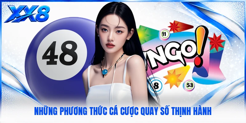 Những phương thức cá cược quay số thịnh hành