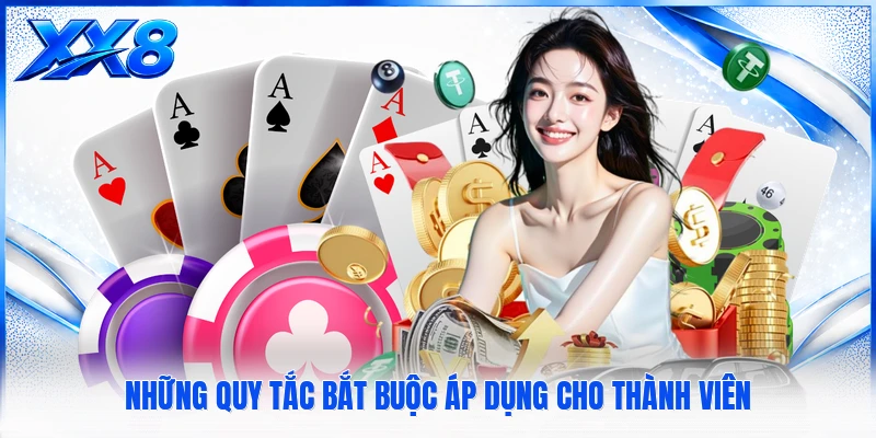 Điều Khoản Điều Kiện XX8 Những quy tắc bắt buộc áp dụng cho thành viên