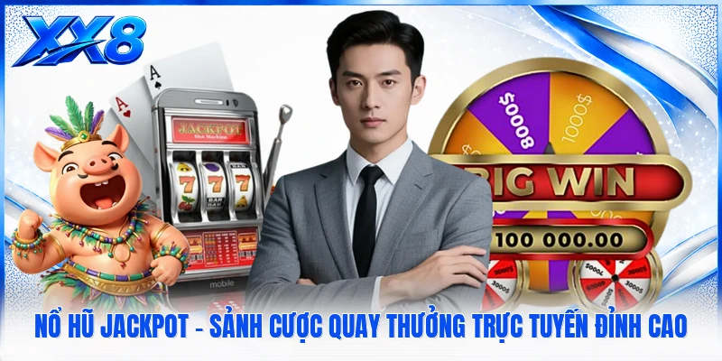 Nổ Hũ Jackpot - Sảnh Cược Quay Thưởng Trực Tuyến Đỉnh Cao