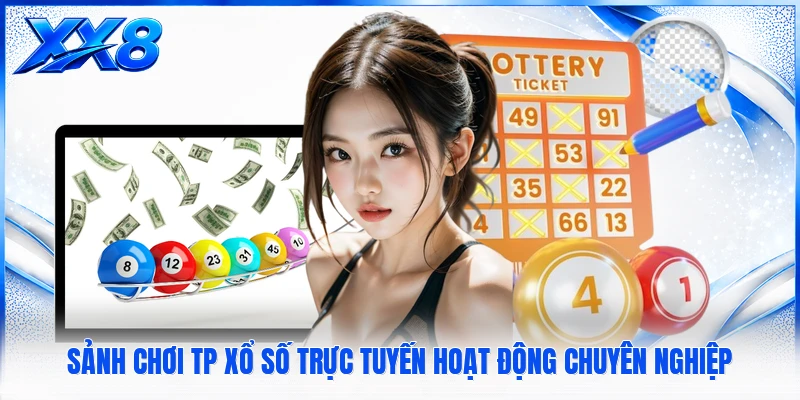 Sảnh chơi TP xổ số trực tuyến hoạt động chuyên nghiệp