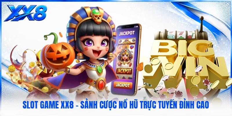 Slot Game XX8 - Sảnh Cược Nổ Hũ Trực Tuyến Đỉnh Cao