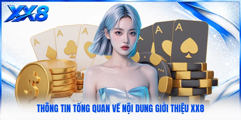Thông tin tổng quan về nội dung giới thiệu XX8