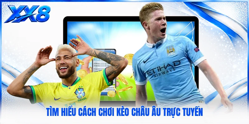 Kèo Châu Âu - Cách Đọc Tỷ Lệ Bóng Đá Chuẩn Xác Nhất Tìm hiểu cách chơi kèo Châu Âu trực tuyến