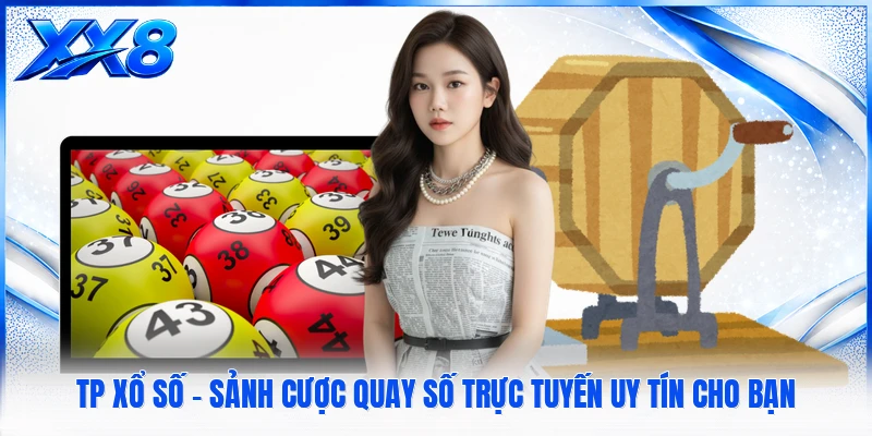 TP Xổ Số - Sảnh Cược Quay Số Trực Tuyến Uy Tín Cho Bạn 