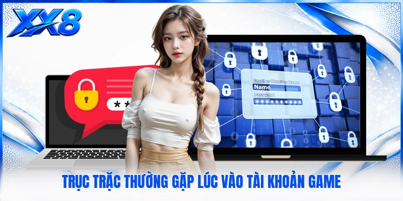Đăng Nhập XX8 Trục trặc thường gặp lúc vào tài khoản game
